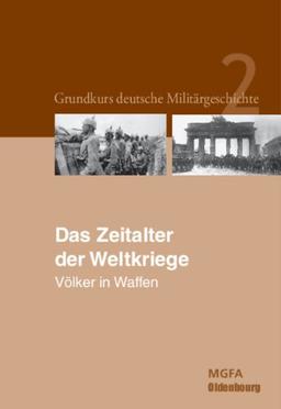 Neugebauer, Karl-Volker: Grundkurs deutsche Militärgeschichte: Das Zeitalter der Weltkriege: Völker in Waffen.: BAND 2