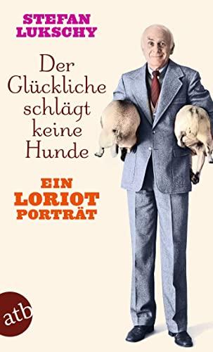 Der Glückliche schlägt keine Hunde: Ein Loriot Porträt