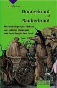 Donnerkraut und Räuberbraut: Merkwürdige und hinterhältige Geschichten von allerlei Halunken aus dem Bergischen Land