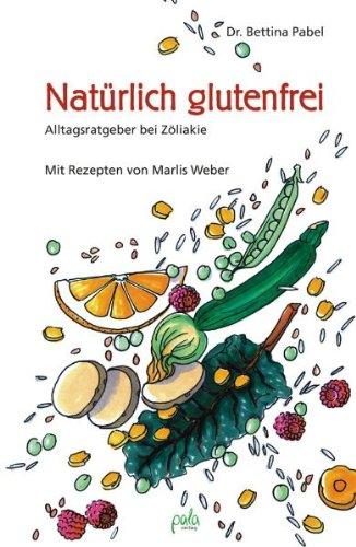 Natürlich glutenfrei. Alltagsratgeber bei Zöliakie und Sprue