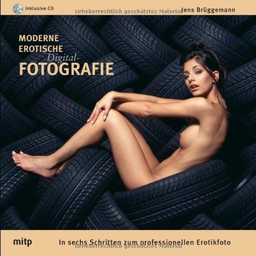 Moderne Erotische Digital-Fotografie - Edition ProfiFoto: In sechs Schritten zum professionellen Erotikfoto