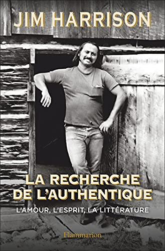 La recherche de l'authentique : l'amour, l'esprit, la littérature