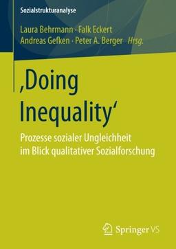 Doing Inequality': Prozesse sozialer Ungleichheit im Blick qualitativer Sozialforschung (Sozialstrukturanalyse)