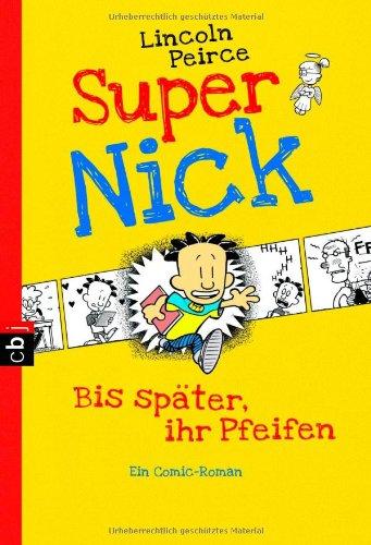 Super Nick - Bis später, ihr Pfeifen!: Ein Comic-Roman Band 1