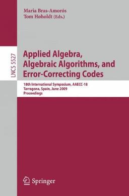 Applied Algebra, Algebraic Algorithms and Error-Correcting Codes: 18th International Symposium, AAECC-18, Tarragona, Sapin, June 8-12, 2009, Proceedings (Lecture Notes in Computer Science)