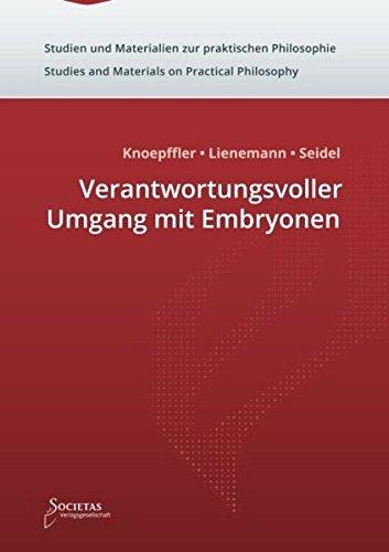 Verantwortungsvoller Umgang mit Embryonen (Studien und Materialien zur praktischen Philosophie - Studies and Materials on Practical Philosophy)