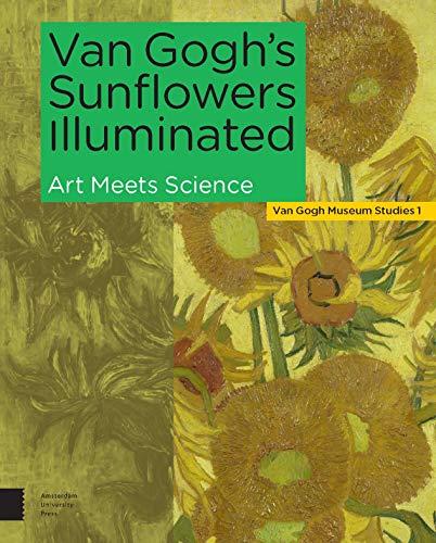 Van Gogh's Sunflowers Illuminated: Art Meets Science (Van Gogh Museum Studies, Band 1)