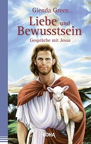 Liebe und Bewusstsein: Gespräche mit Jesus