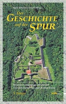 Der Geschichte auf der Spur: Bayerns einzigartige Denkmäler - von den Kelten bis zum Kalten Krieg, 3. Etappe