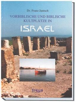 Vorbiblische und biblische Kultplätze in Israel