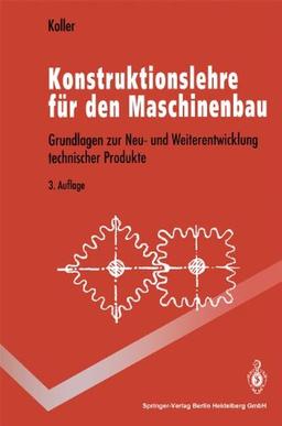 Konstruktionslehre für den Maschinenbau: Grundlagen zur Neu- und Weiterentwicklung technischer Produkte mit Beispielen (Springer-Lehrbuch)