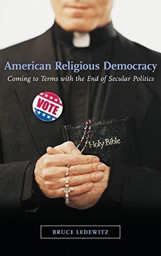 American Religious Democracy: Coming to Terms with the End of Secular Politics