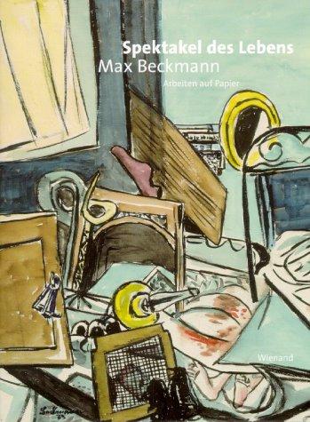 Max Beckmann: Spektakel des Lebens. Arbeiten auf Papier