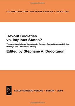 Devout Societies vs. Impious States?: Transmitting Islamic Learning in Russia, Central Asia and China, through the Twentieth Century (Islamkundliche Untersuchungen, 258, Band 258)