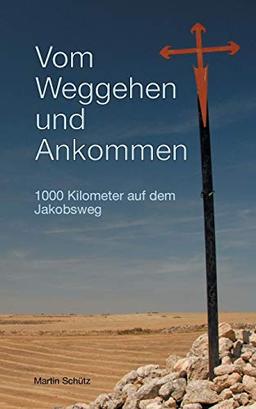 Vom Weggehen und Ankommen: 1000 Kilometer auf dem Jakobsweg