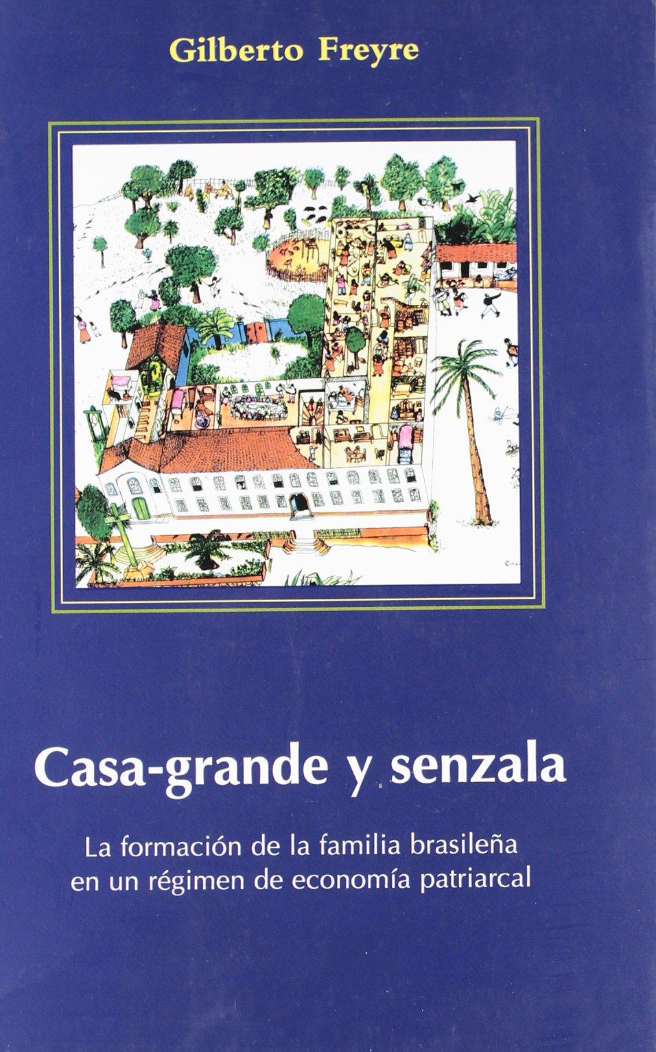 Casa Grande y Senzala: La formación de la familia brasileña en un régimen de economía patriarcal (Interpretes del Brasil, Band 1)