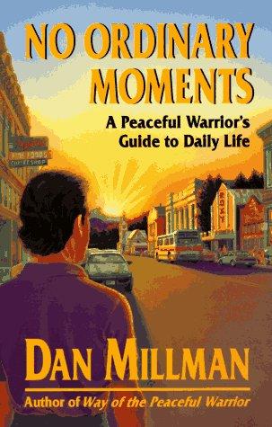 No Ordinary Moments: Peaceful Warrior's Approach to Daily Life (Millman, Dan)