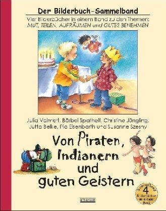 Von Piraten, Indianern und guten Geistern: Vier Bilderbücher in einem Sammelband zu den Themen: Mut, Teilen, Aufräumen und Gutes Benehmen