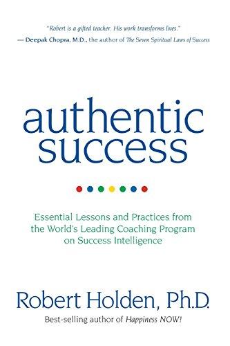 Authentic Success: Essential Lessons and Practices from the World's Leading Coaching Program on Success Intelligence