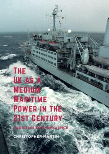 The UK as a Medium Maritime Power in the 21st Century: Logistics for Influence