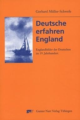 Deutsche erfahren England: Englandbilder der Deutschen im 19. Jahrhundert