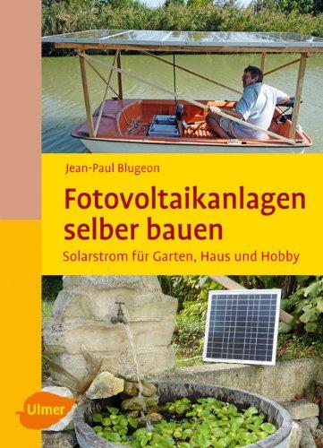 Fotovoltaikanlagen selber bauen: Solarstrom für Garten, Haus und Hobby