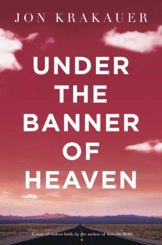 Under the Banner of Heaven. A Story of Violent Faith