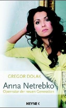 Anna Netrebko. Opernstar der neuen Generation