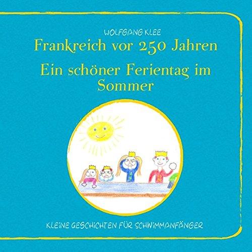 Frankreich vor 250 Jahren - Ein schöner Ferientag im Sommer: Kleine Geschichten für Schwimmanfänger