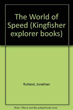 The World of Speed (Kingfisher explorer books)