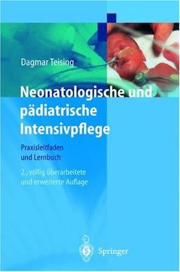 Neonatologische und pädiatrische Intensivpflege: Praxisleitfaden und Lernbuch