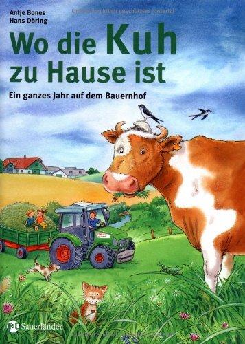 Wo die Kuh zu Hause ist: Ein ganzes Jahr auf dem Bauernhof