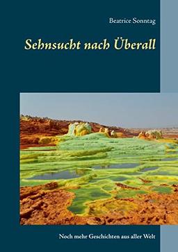 Sehnsucht nach Überall: Noch mehr Geschichten aus aller Welt