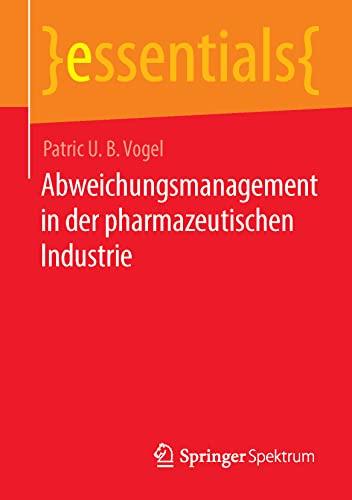 Abweichungsmanagement in der pharmazeutischen Industrie (essentials)