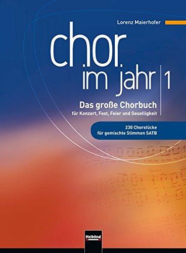 Chor im Jahr 1. Chorsänger-Ausgabe: Das große Chorbuch für Konzert, Fest, Feier und Geselligkeit. 230 Chorstücke für gemischte Stimmen SATB