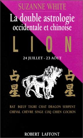 La Double astrologie occidentale et chinoise Tome 5 : Lion (Esotérisme)