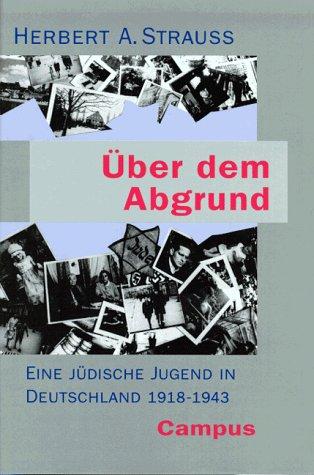 Über dem Abgrund. Eine jüdische Jugend in Deutschland 1918-1943