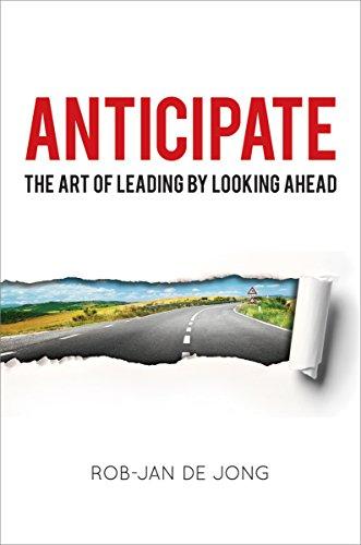 Anticipate: The Art of Leading by Looking Ahead