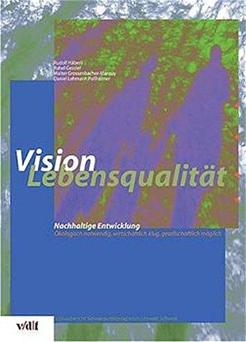 Vision Lebensqualität. Nachhaltige Entwicklung: ökologisch notwendig, wirtschaftlich klug, gesellschaftlich möglich