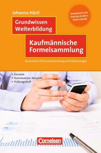 Grundwissen Weiterbildung: Kaufmännische Formelsammlung: Autorisierte IHK-Formelsammlung mit Erläuterungen