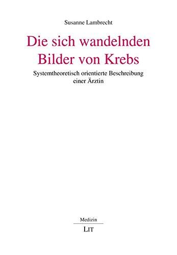 Die sich wandelnden Bilder von Krebs: Systemtheoretisch orientierte Beschreibung einer Ärztin