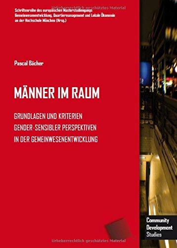 Männer im Raum: Grundlagen und Kriterien gender-sensibler Perspektiven in der Gemeinwesenentwicklung (Schriftenreihe des europäischen ... an der Hochschule München - Forschung)