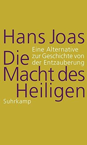 Die Macht des Heiligen: Eine Alternative zur Geschichte von der Entzauberung