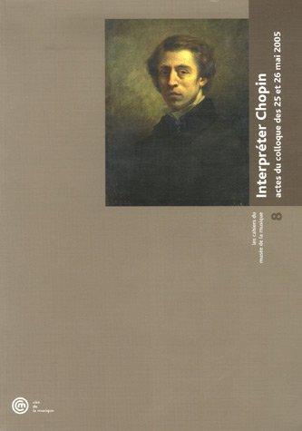 Interpréter Chopin : actes du colloque des 25 et 26 mai 2005