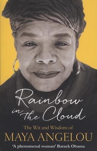 Rainbow in the Cloud: The Wit and Wisdom of Maya Angelou