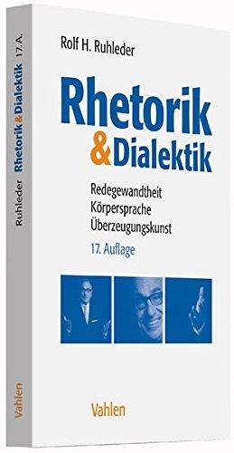 Rhetorik & Dialektik: Redegewandtheit, Körpersprache, Überzeugungskunst