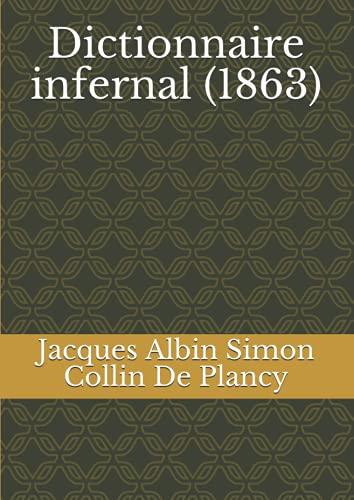 Dictionnaire infernal: répertoire universel des êtres, des personnages, des livres, des faits et des choses qui tiennent aux esprits (1863) -729 pages