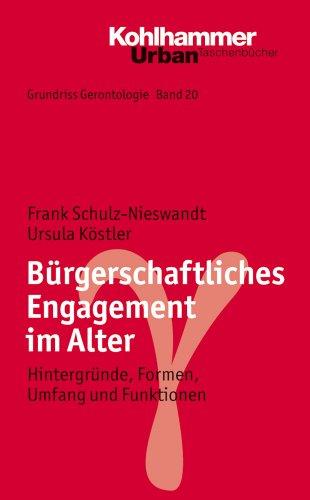 Grundriss Gerontologie: Bürgerschaftliches Engagement im Alter  - Hintergründe, Formen, Umfang und Funktionen (Urban-Taschenbucher)