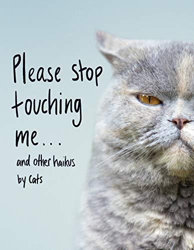 Please Stop Touching Me ... and Other Haikus by Cats