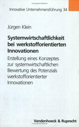 Systemwirtschaftlichkeit bei werkstofforientierten Innovationen: Erstellung eines Konzeptes zur systemwirtschaftlichen Bewertung des Potenzials ... (Innovative Unternehmensfuehrung)